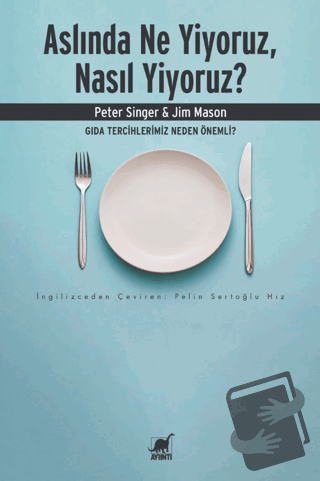 Aslında Ne Yiyoruz, Nasıl Yiyoruz? - Peter Singer - Ayrıntı Yayınları 