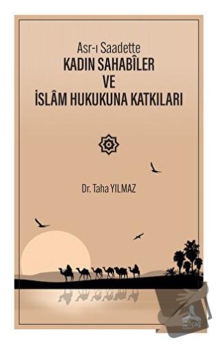 Asr-ı Saadette Kadın Sahabiler ve İslam Hukukuna Katkıları - Taha Yılm