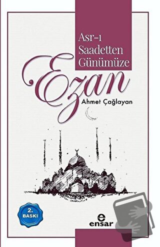 Asr-ı Saadetten Günümüze Ezan - Ahmet Çağlayan - Ensar Neşriyat - Fiya