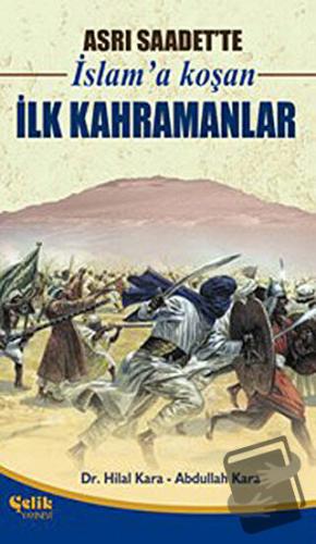 Asrı Saadet’te İslam’a Koşan İlk Kahramanlar - Abdullah Kara - Çelik Y