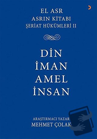 Asrın Kitabı Şeriat Hükümleri 2 - Din İman Amel İnsan - Mehmet Çolak -