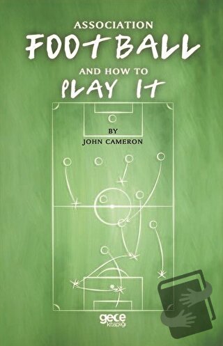 Association Football And How To Play It - John Cameron - Gece Kitaplığ