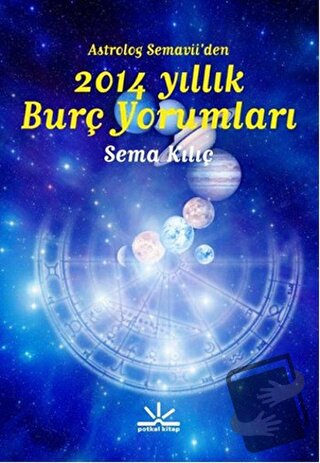 Astrolog Semavi’den 2014 Yıllık Burç Yorumları - Sema Kılıç - Potkal K