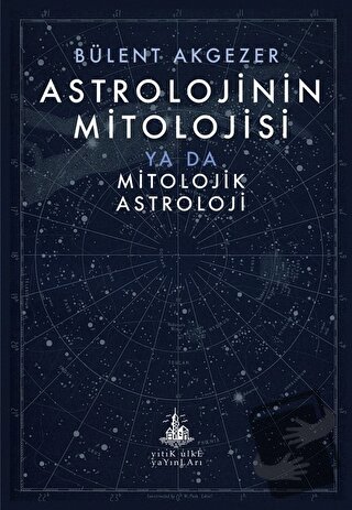 Astrolojinin Mitolojisi - Bülent Akgezer - Yitik Ülke Yayınları - Fiya