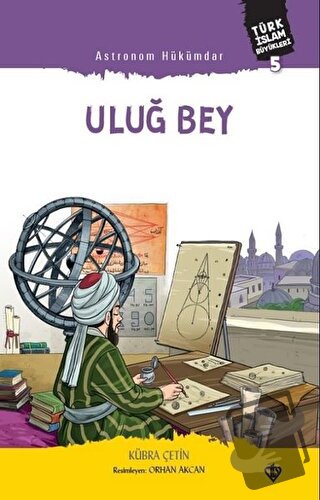 Astronom Hükümdar Uluğ Bey - Kübra Çetin - Türkiye Diyanet Vakfı Yayın