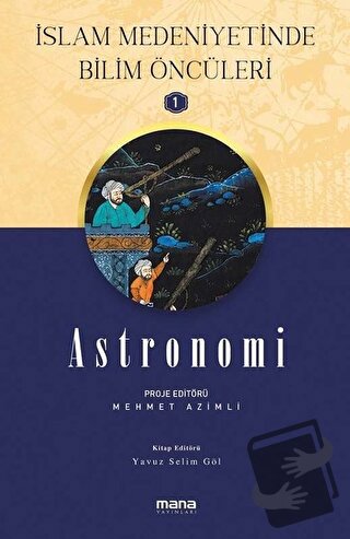 Astronomi - İslam Medeniyetinde Bilim Öncüleri 1 - Mehmet Azimli - Man