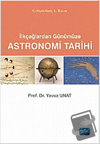 Astronomi Tarihi: İlkçağlardan Günümüze - Yavuz Unat - Nobel Akademik 