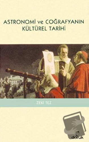 Astronomi ve Coğrafyanın Kültürel Tarihi - Zeki Tez - Doruk Yayınları 