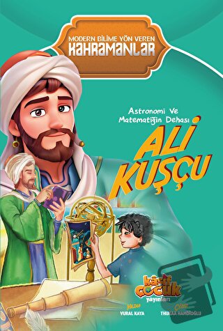 Astronomi ve Matematiğin Dehası Ali Kuşçu - Vural Kaya - Kaşif Çocuk Y