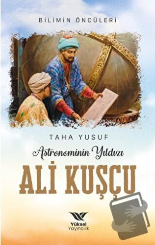 Astronominin Yıldızı Ali Kuşçu - Taha Yusuf - Yüksel Yayıncılık - Fiya