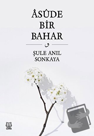 Asude Bir Bahar - Şule Anıl Sonkaya - Luna Yayınları - Fiyatı - Yoruml