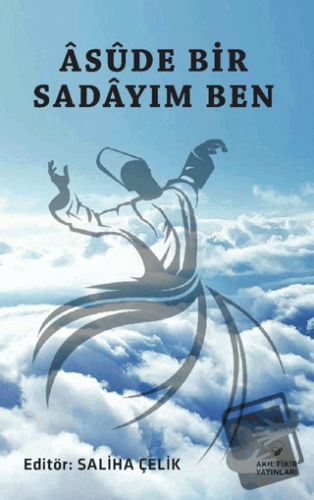 Asude Bir Sadayım Ben - Saliha Çelik - Akıl Fikir Yayınları - Fiyatı -