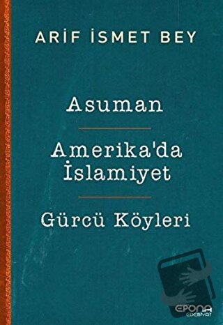 Asuman - Amerika’da İslamiyet - Gürcü Köyleri - Arif İsmet Bey - Epona