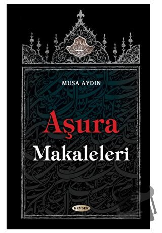 Aşura Makaleleri - Musa Aydın - Kevser Yayınları - Fiyatı - Yorumları 