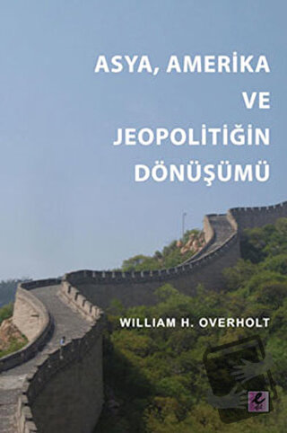 Asya, Amerika ve Jeopolitiğin Dönüşümü - William H. Overholt - Efil Ya