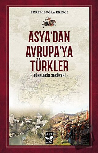 Asya’dan Avrupa’ya Türkler - Ekrem Buğra Ekinci - Arı Sanat Yayınevi -