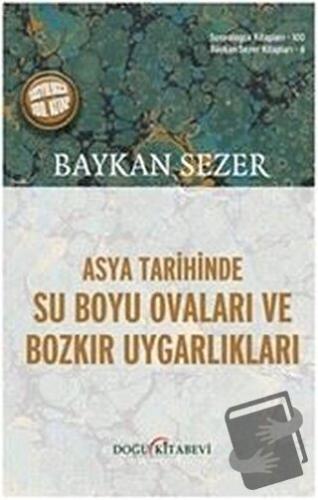 Asya Tarihinde Su Boyu Ovaları Ve Bozkır Uygarlıkları - Baykan Sezer -