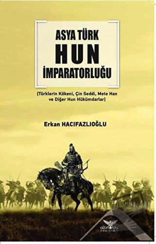 Asya Türk Hun İmparatorluğu - Erkan Hacıfazlıoğlu - Altınordu Yayınlar