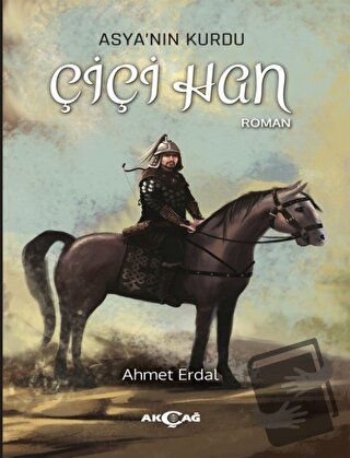 Asya'nın Kurdu - Çiçi Han - Ahmet Erdal - Akçağ Yayınları - Fiyatı - Y