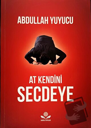 At Kendini Secdeye - Abdullah Yuyucu - Harika Yayınları - Fiyatı - Yor