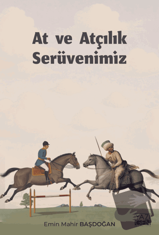 At ve Atçılık Serüvenimiz - Emin Mahir Başdoğan - Yazıgen Yayınevi - F