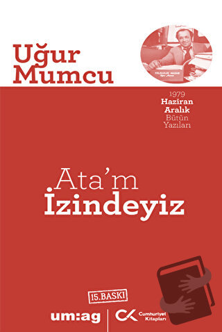 Ata’m İzindeyiz - Uğur Mumcu - Cumhuriyet Kitapları / um:ag Yayınları 