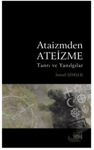 Ataizmden Ateizme - İsmail Şimşek - Eski Yeni Yayınları - Fiyatı - Yor