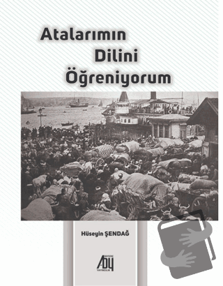 Atalarımın Dilini Öğreniyorum - Hüseyin Şendağ - Baygenç Yayıncılık - 