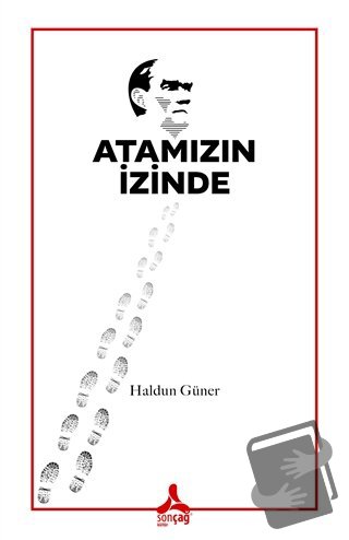 Atamızın İzinde - Haldun Güner - Sonçağ Yayınları - Fiyatı - Yorumları