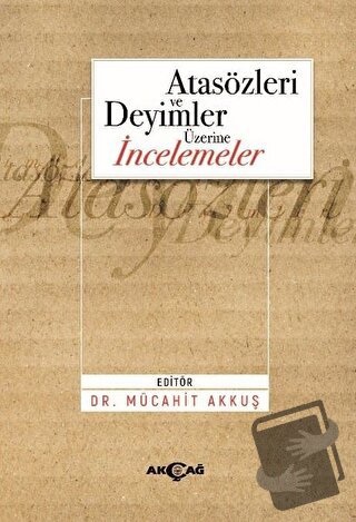 Atasözleri ve Deyimler Üzerine İncelemeler - Mücahit Akkuş - Akçağ Yay