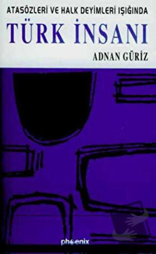Atasözleri ve Halk Deyimleri Işığında Türk İnsanı - Adnan Güriz - Phoe
