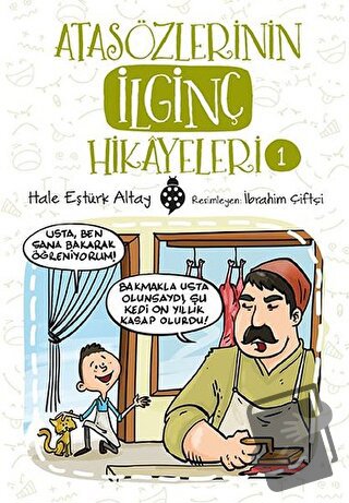 Atasözlerinin İlginç Hikayeleri 1 - Hale Eştürk Altay - Uğurböceği Yay