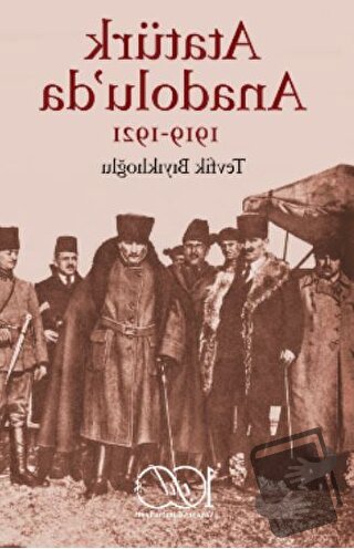 Atatürk Anadolu’da 1919-1921 - Tevfik Bıyıklıoğlu - İş Bankası Kültür 