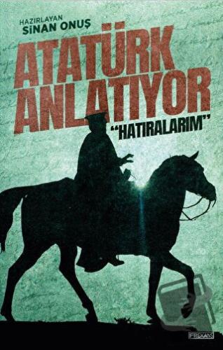 Atatürk Anlatıyor: “Hatıralarım” - Sinan Onuş - Frekans Kitap - Fiyatı