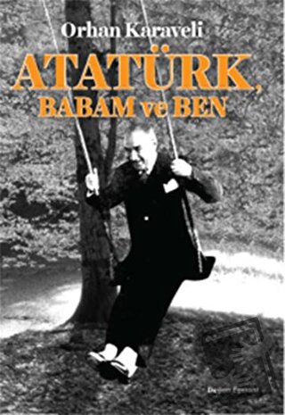 Atatürk Babam ve Ben - Orhan Karaveli - Doğan Egmont Yayıncılık - Fiya