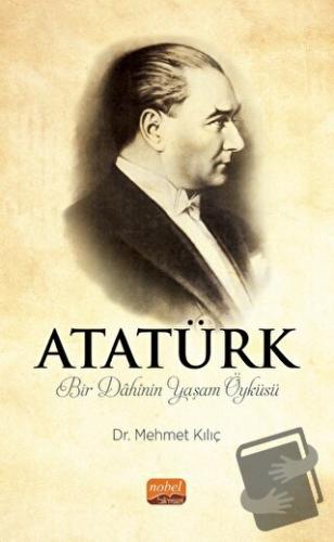 Atatürk - Bir Dahinin Yaşam Öyküsü - Mehmet Kılıç - Nobel Bilimsel Ese