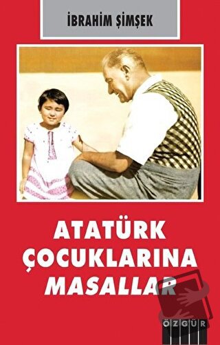 Atatürk Çocuklarına Masallar - İbrahim Şimşek - Özgür Yayınları - Fiya