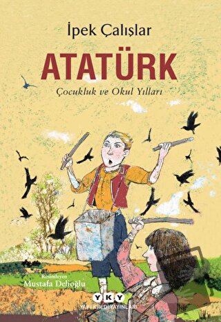 Atatürk - Çocukluk ve Okul Yılları - İpek Çalışlar - Yapı Kredi Yayınl