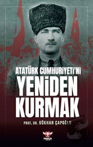 Atatürk Cumhuriyeti’ni Yeniden Kurmak - Gökhan Çapoğlu - Pankuş Yayınl