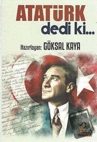 Atatürk Dedi ki… - Göksal Kaya - İtalik Yayınevi - Fiyatı - Yorumları 