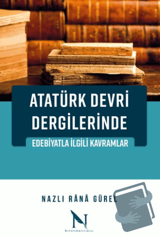 Atatürk Devri Dergilerinde Edebiyatla İlgili Kavramlar - Nazlı Rana Gü