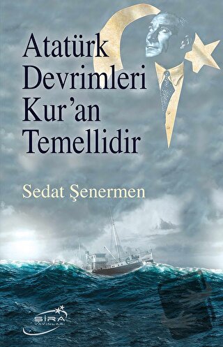 Atatürk Devrimleri Kur’an Temellidir - Sedat Şenermen - Şira Yayınları