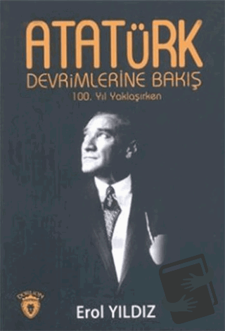 Atatürk Devrimlerine Bakış - Erol Yıldız - Dorlion Yayınları - Fiyatı 