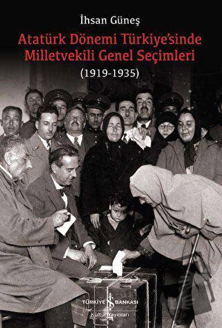 Atatürk Dönemi Türkiye’sinde Milletvekili Genel Seçimleri (1919-1935) 