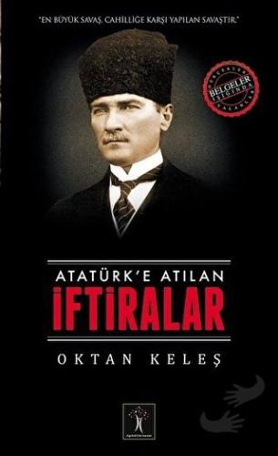 Atatürk’e Atılan İftiralar - Oktan Keleş - İlgi Kültür Sanat Yayınları