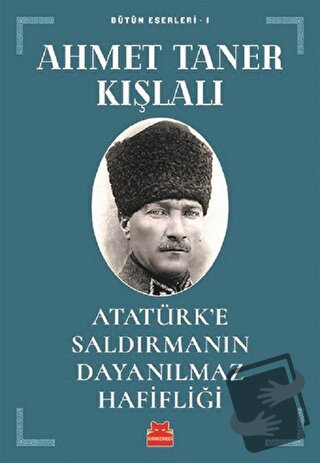 Atatürk’e Saldırmanın Dayanılmaz Hafifliği - Ahmet Taner Kışlalı - Kır