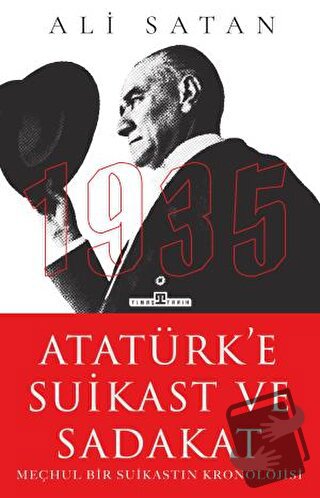 Atatürk’e Suikast ve Sadakat - Ali Satan - Timaş Yayınları - Fiyatı - 