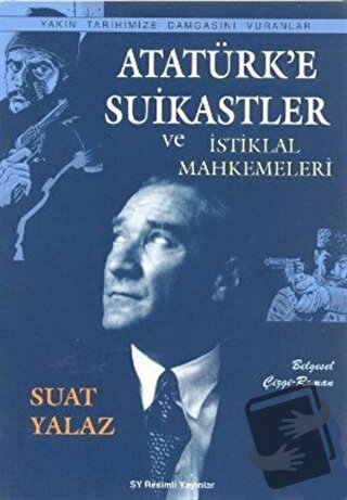 Atatürk’e Suikastler ve İstiklal Mahkemeleri - Suat Yalaz - Çr Yayıncı