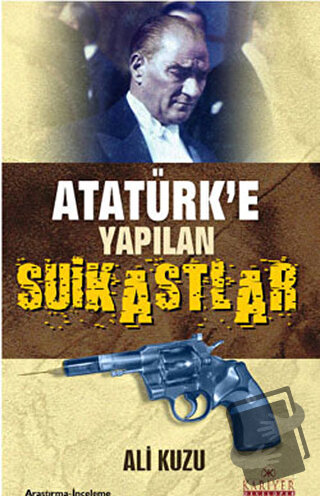 Atatürk’e Yapılan Suikastlar - Ali Kuzu - Kariyer Yayınları - Fiyatı -