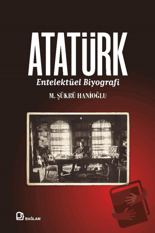 Atatürk - Entelektüel Biyografi (Ciltli) - M. Şükrü Hanioğlu - Bağlam 